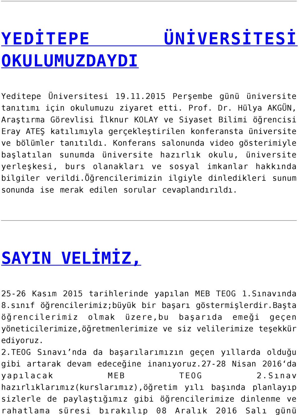 Konferans salonunda video gösterimiyle başlatılan sunumda üniversite hazırlık okulu, üniversite yerleşkesi, burs olanakları ve sosyal imkanlar hakkında bilgiler verildi.