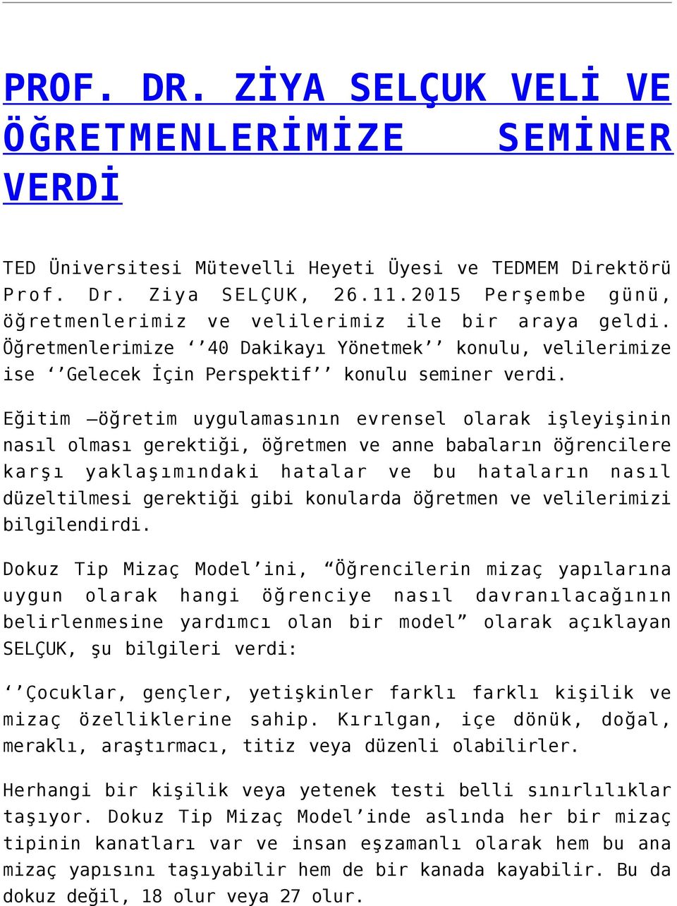 Eğitim öğretim uygulamasının evrensel olarak işleyişinin nasıl olması gerektiği, öğretmen ve anne babaların öğrencilere karşı yaklaşımındaki hatalar ve bu hataların nasıl düzeltilmesi gerektiği gibi