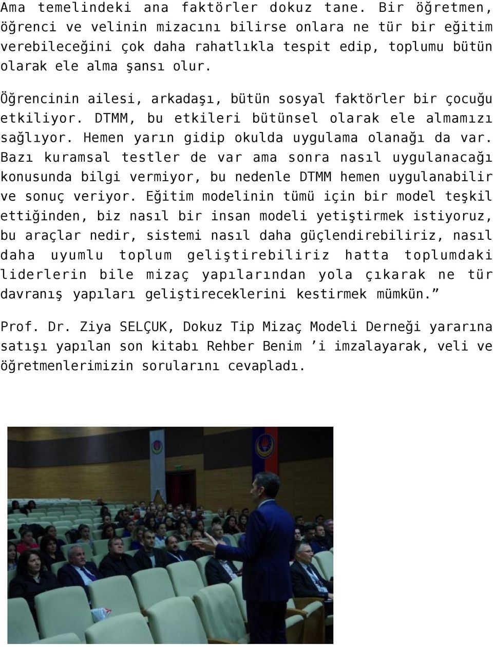 Öğrencinin ailesi, arkadaşı, bütün sosyal faktörler bir çocuğu etkiliyor. DTMM, bu etkileri bütünsel olarak ele almamızı sağlıyor. Hemen yarın gidip okulda uygulama olanağı da var.