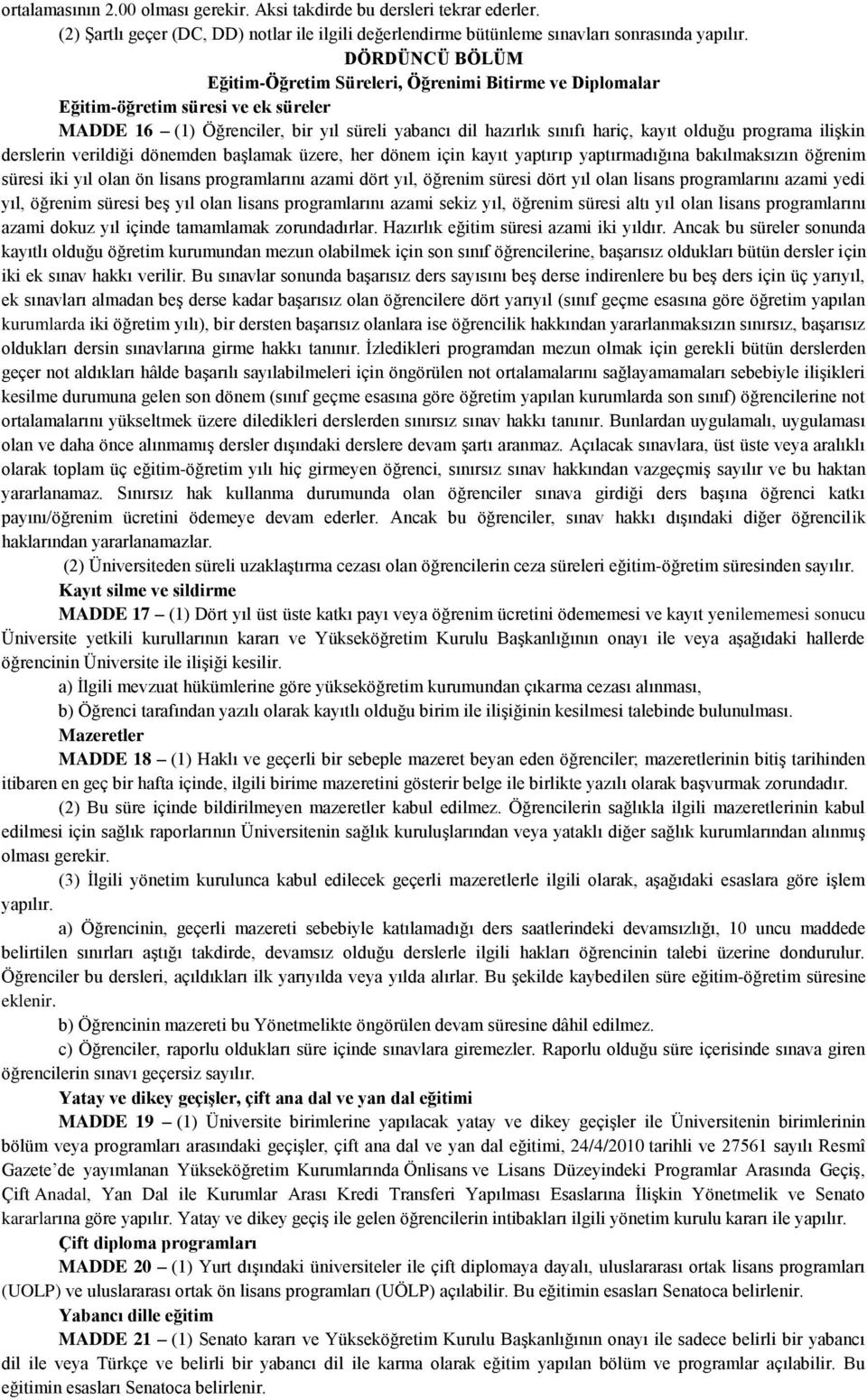 programa ilişkin derslerin verildiği dönemden başlamak üzere, her dönem için kayıt yaptırıp yaptırmadığına bakılmaksızın öğrenim süresi iki yıl olan ön lisans programlarını azami dört yıl, öğrenim