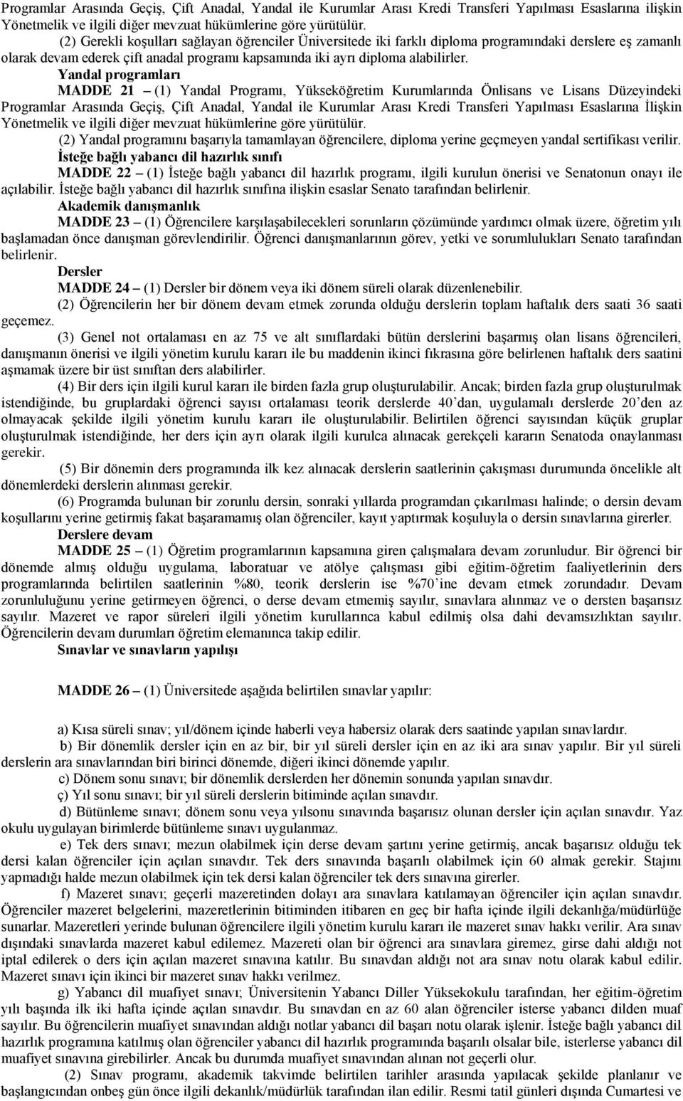 Yandal programları MADDE 21 (1) Yandal Programı, Yükseköğretim Kurumlarında Önlisans ve Lisans Düzeyindeki Programlar Arasında Geçiş, Çift Anadal, Yandal ile Kurumlar Arası Kredi Transferi Yapılması