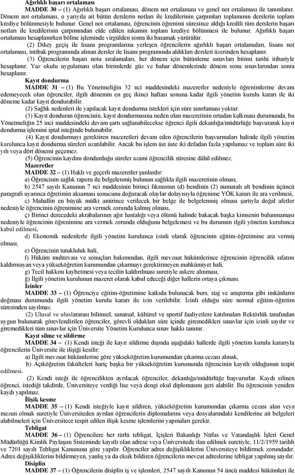 Genel not ortalaması, öğrencinin öğrenimi süresince aldığı kredili tüm derslerin başarı notları ile kredilerinin çarpımından elde edilen rakamın toplam krediye bölünmesi ile bulunur.