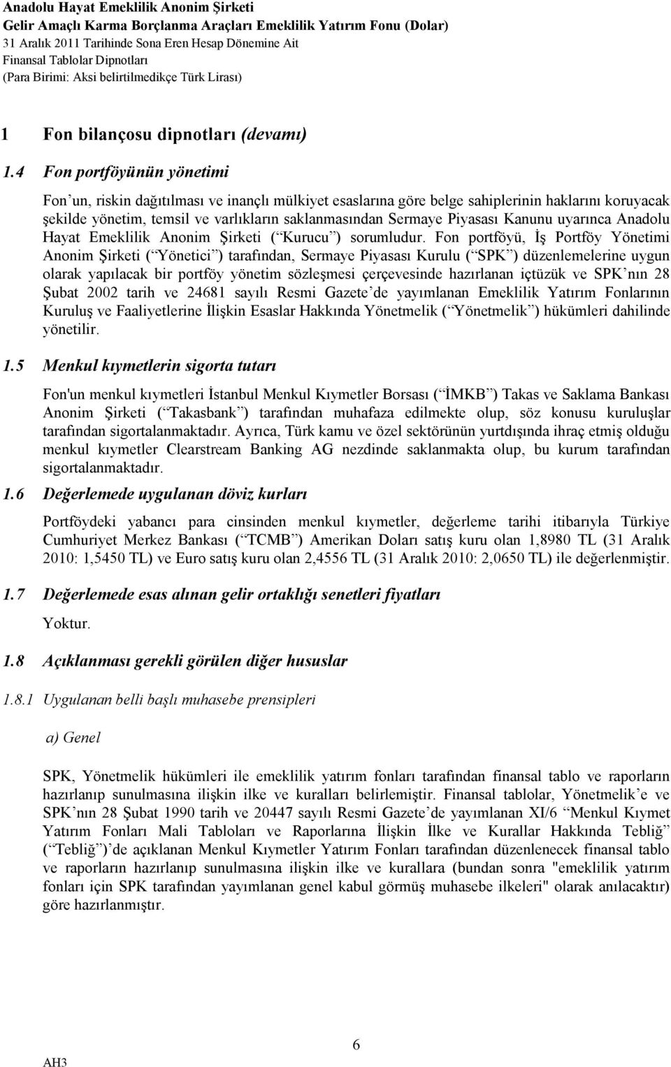 Kanunu uyarınca Anadolu Hayat Emeklilik Anonim Şirketi ( Kurucu ) sorumludur.