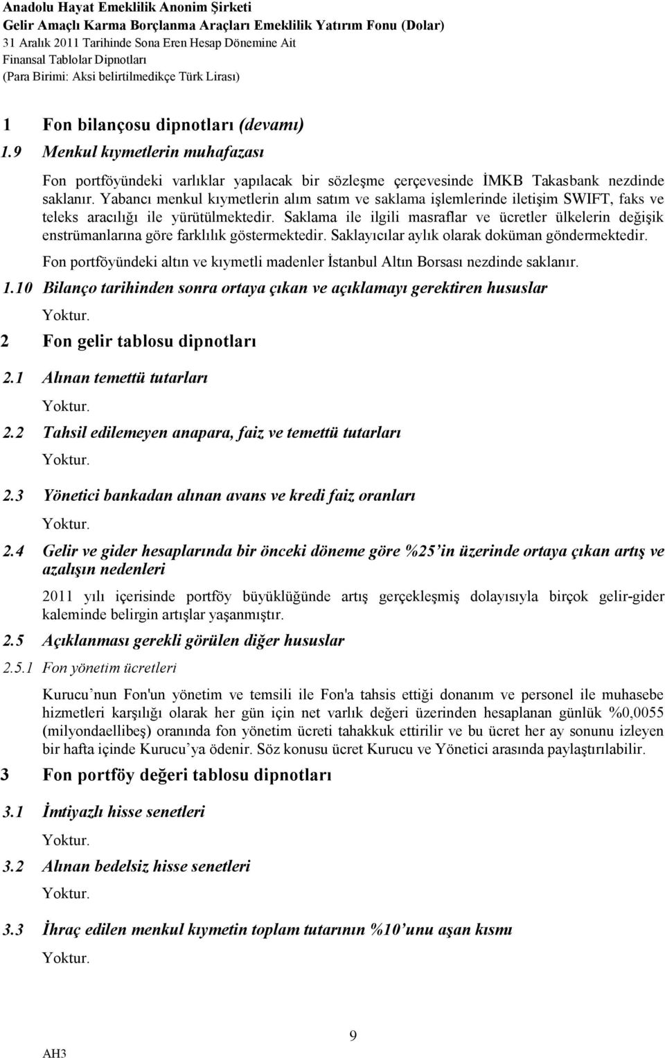 Saklama ile ilgili masraflar ve ücretler ülkelerin değişik enstrümanlarına göre farklılık göstermektedir. Saklayıcılar aylık olarak doküman göndermektedir.