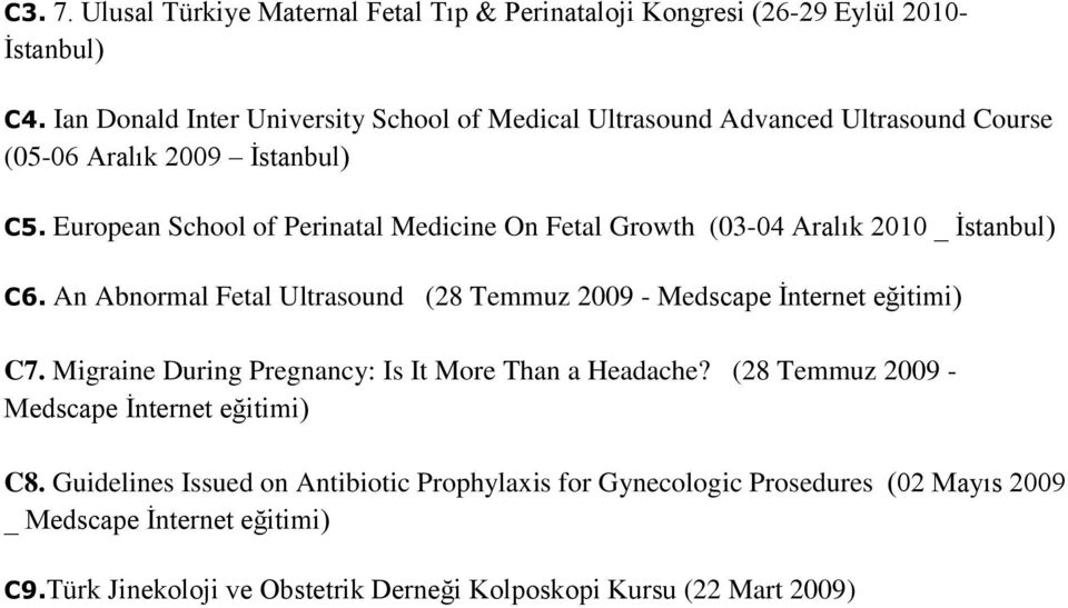 European School of Perinatal Medicine On Fetal Growth (03-04 Aralık 2010 _ İstanbul) C6. An Abnormal Fetal Ultrasound (28 Temmuz 2009 - Medscape İnternet eğitimi) C7.