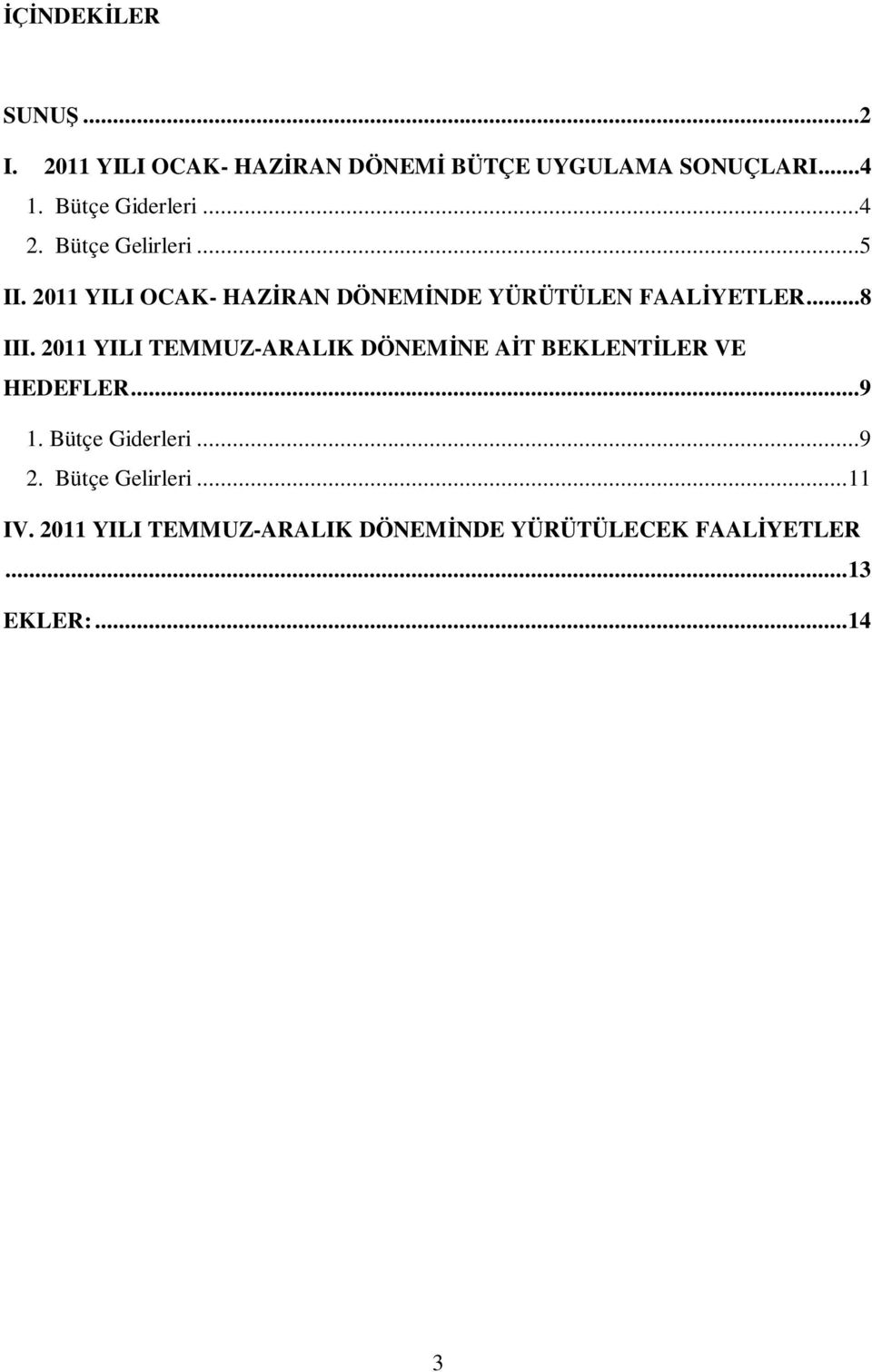 211 YILI OCAK- HAZ RAN DÖNEM NDE YÜRÜTÜLEN FAAL YETLER...8 III.