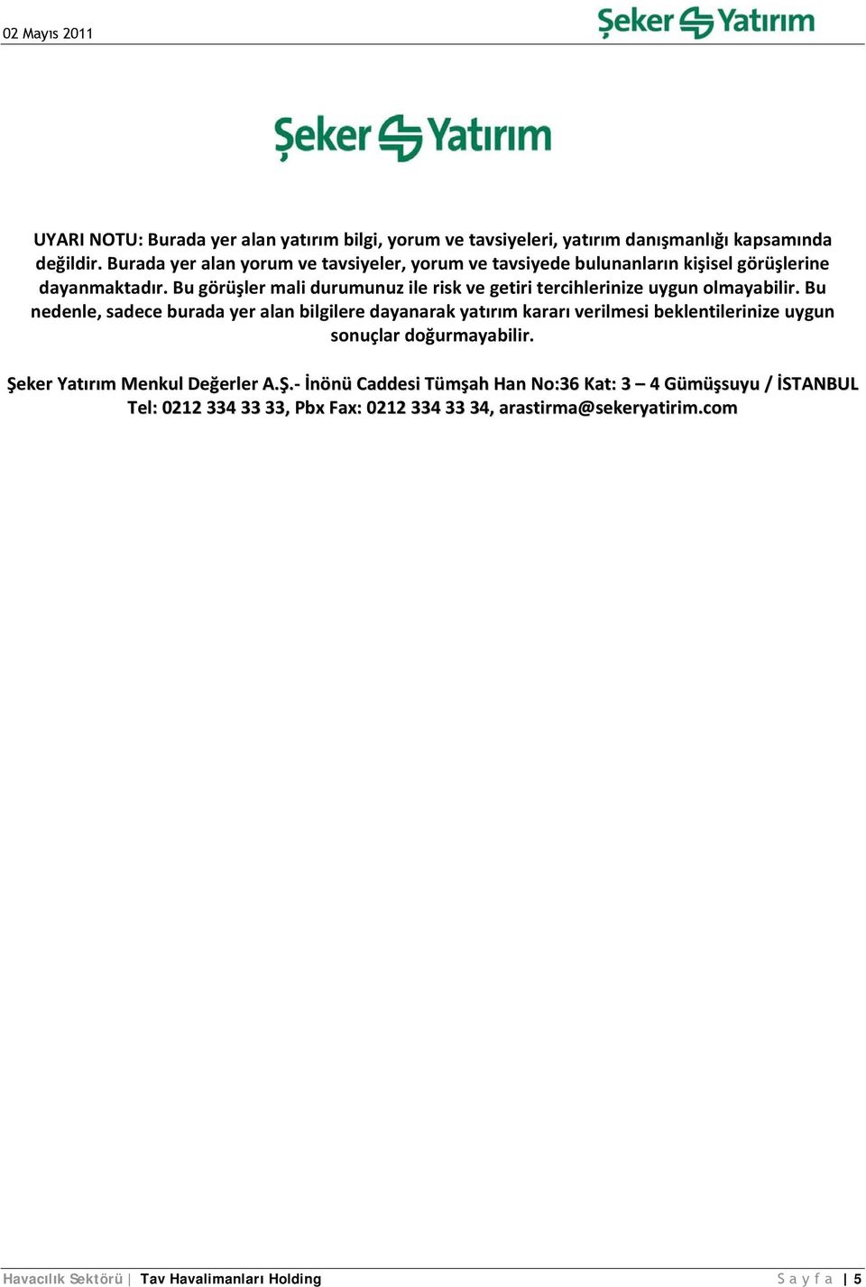 Bu görüşler mali durumunuz ile risk ve getiri tercihlerinize uygun olmayabilir.