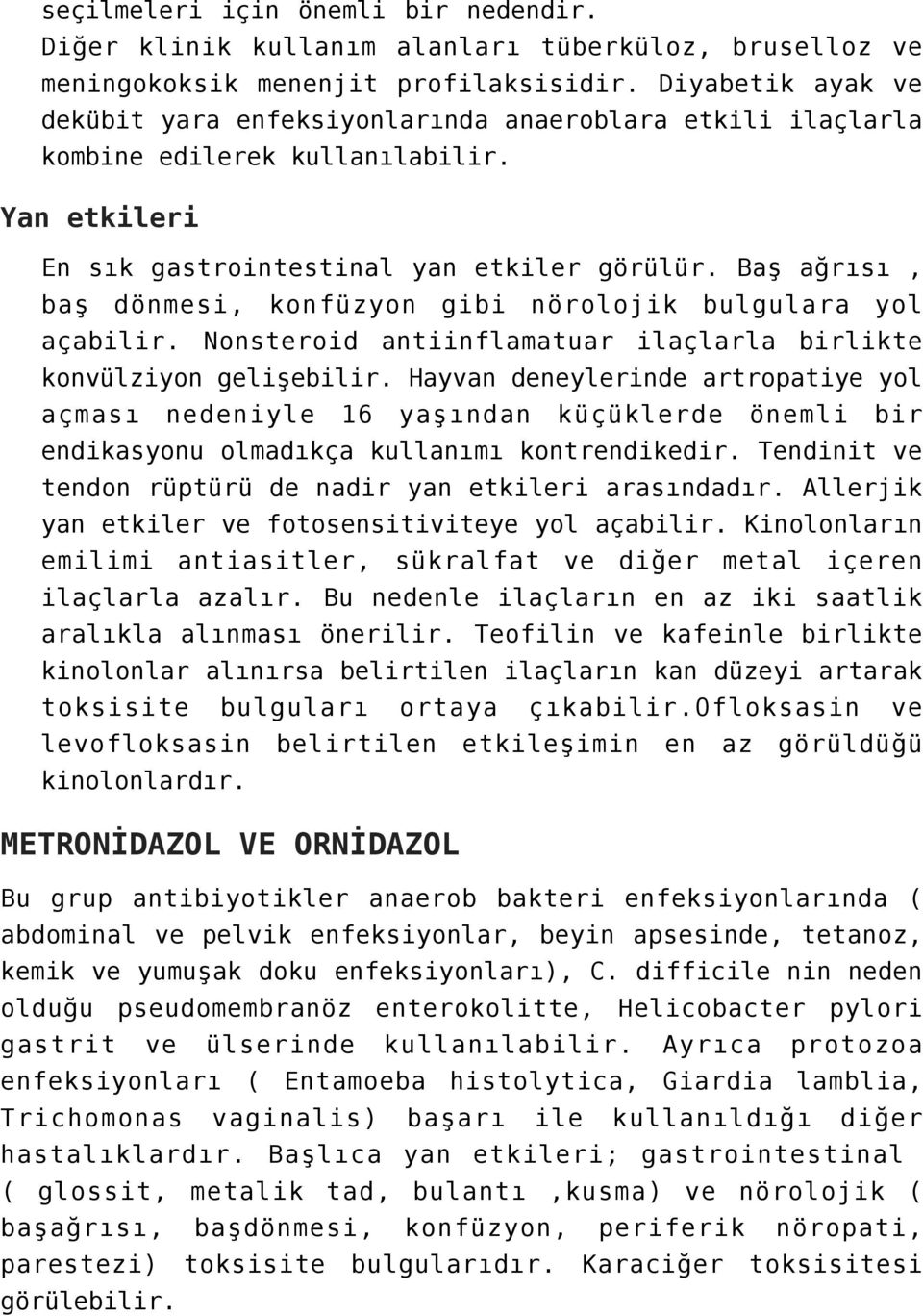 Baş ağrısı, baş dönmesi, konfüzyon gibi nörolojik bulgulara yol açabilir. Nonsteroid antiinflamatuar ilaçlarla birlikte konvülziyon gelişebilir.