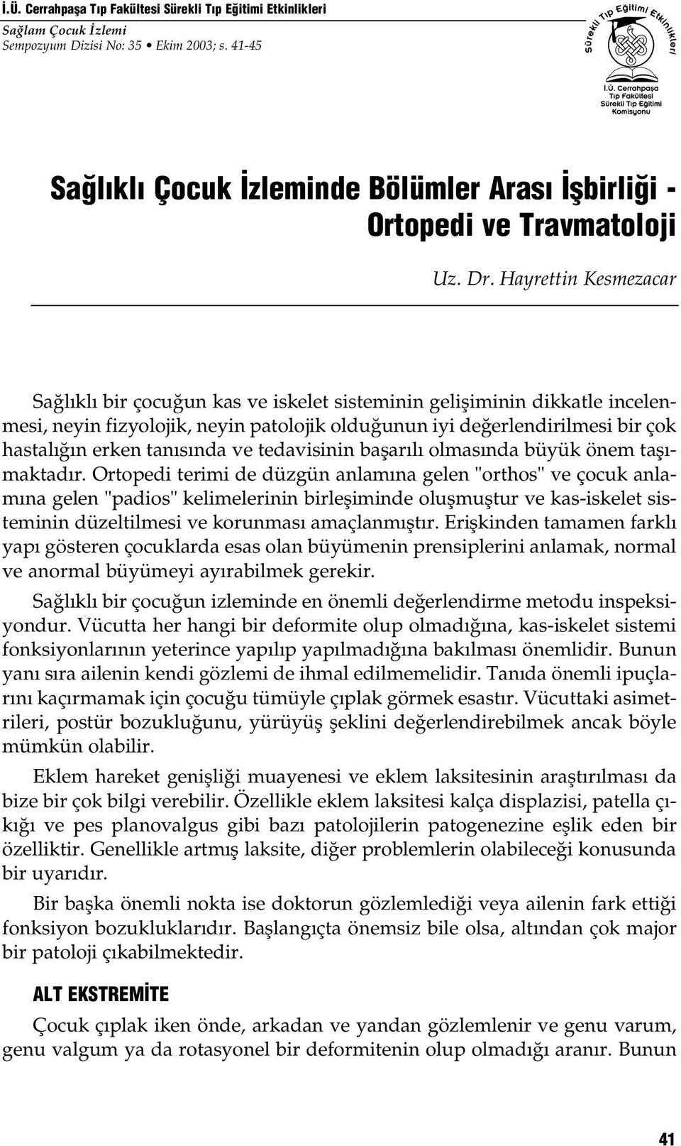 Hayrettin Kesmezacar Sa l kl bir çocu un kas ve iskelet sisteminin gelifliminin dikkatle incelenmesi, neyin fizyolojik, neyin patolojik oldu unun iyi de erlendirilmesi bir çok hastal n erken tan s