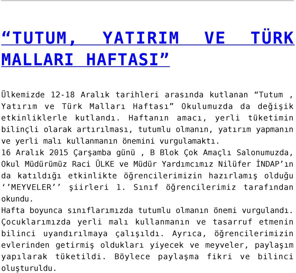 16 Aralık 2015 Çarşamba günü, B Blok Çok Amaçlı Salonumuzda, Okul Müdürümüz Raci ÜLKE ve Müdür Yardımcımız Nilüfer İNDAP ın da katıldığı etkinlikte öğrencilerimizin hazırlamış olduğu MEYVELER