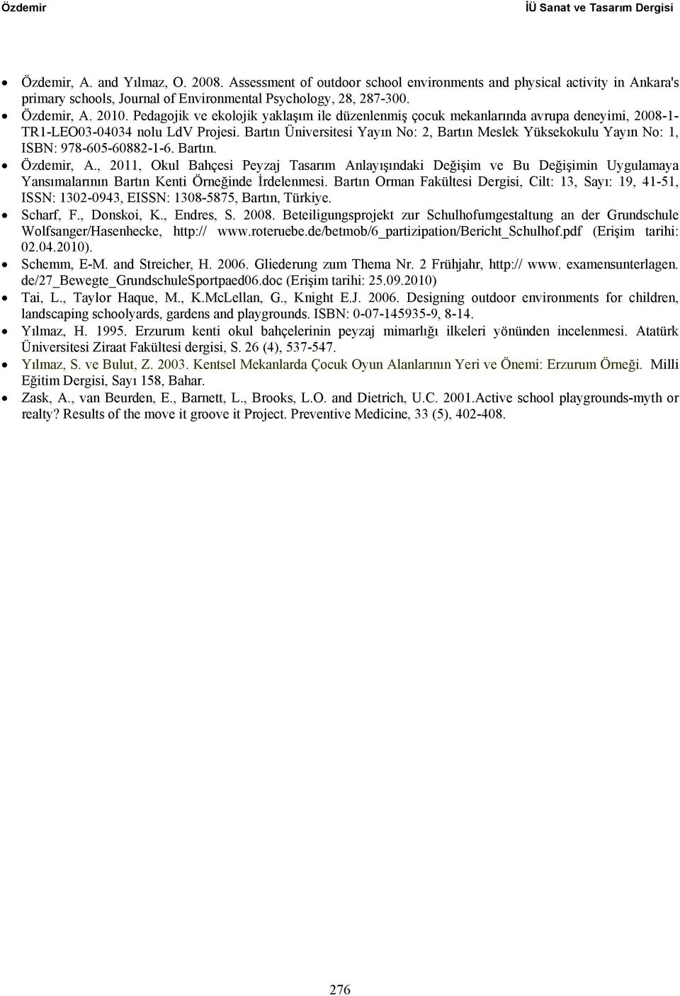 Pedagojik ve ekolojik yaklaşım ile düzenlenmiş çocuk mekanlarında avrupa deneyimi, 2008-1- TR1-LEO03-04034 nolu LdV Projesi.