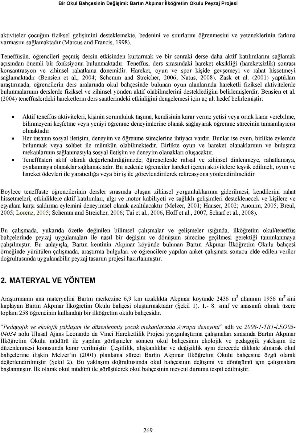 Teneffüsün, öğrencileri geçmiş dersin etkisinden kurtarmak ve bir sonraki derse daha aktif katılımlarını sağlamak açısından önemli bir fonksiyonu bulunmaktadır.