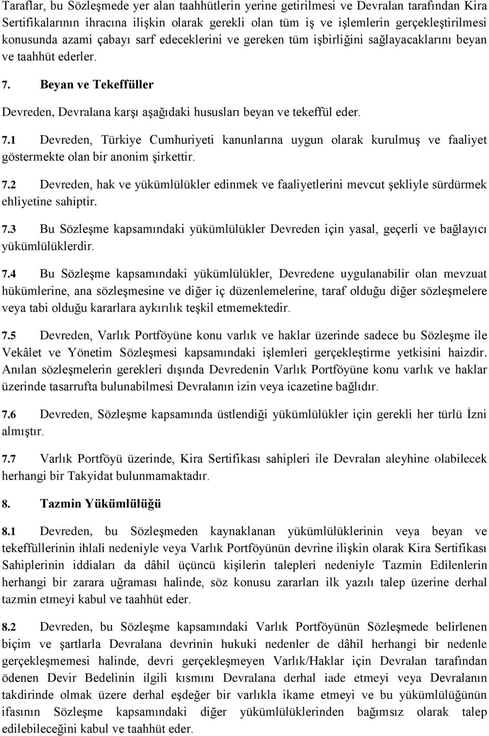 Beyan ve Tekeffüller Devreden, Devralana karşı aşağıdaki hususları beyan ve tekeffül eder. 7.