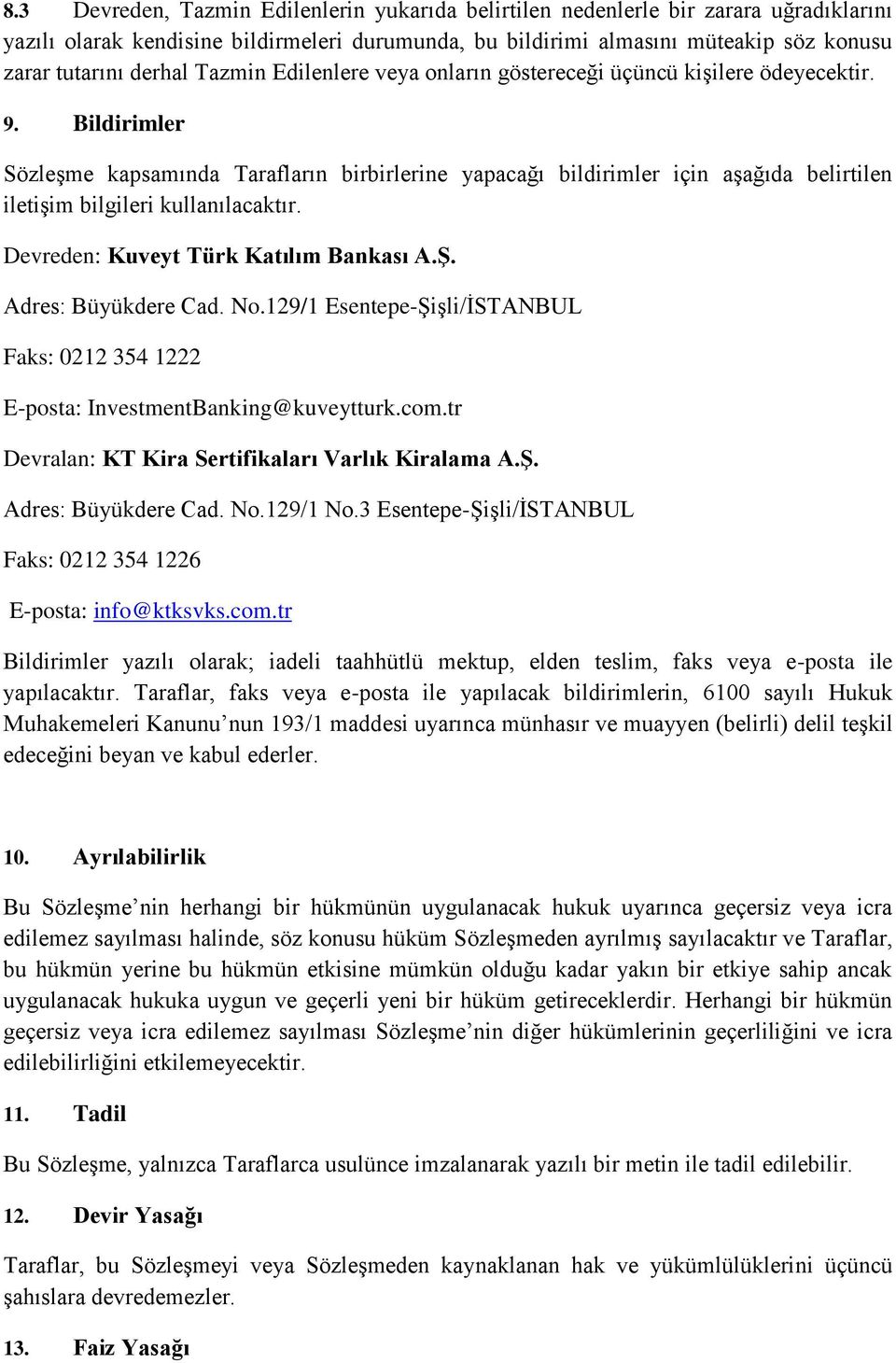 Bildirimler Sözleşme kapsamında Tarafların birbirlerine yapacağı bildirimler için aşağıda belirtilen iletişim bilgileri kullanılacaktır. Devreden: Kuveyt Türk Katılım Bankası A.Ş.