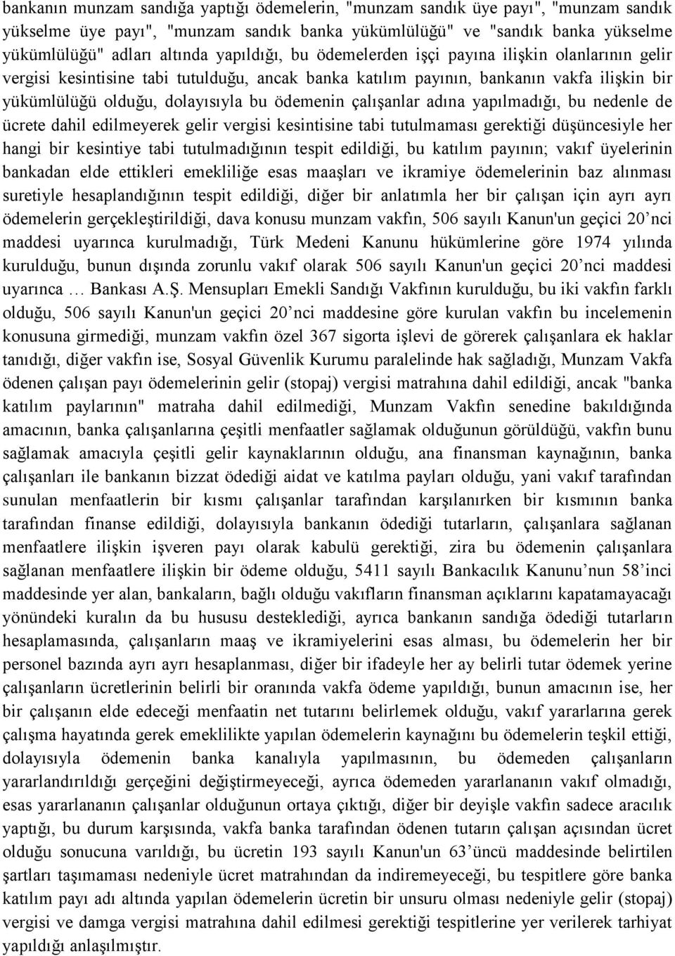 çalışanlar adına yapılmadığı, bu nedenle de ücrete dahil edilmeyerek gelir vergisi kesintisine tabi tutulmaması gerektiği düşüncesiyle her hangi bir kesintiye tabi tutulmadığının tespit edildiği, bu