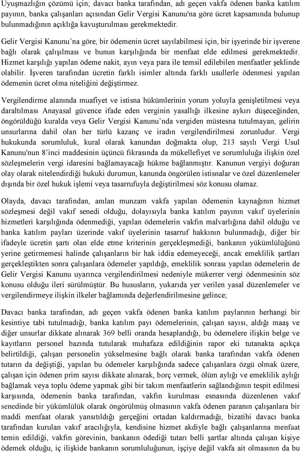 Gelir Vergisi Kanunu na göre, bir ödemenin ücret sayılabilmesi için, bir işyerinde bir işverene bağlı olarak çalışılması ve bunun karşılığında bir menfaat elde edilmesi gerekmektedir.