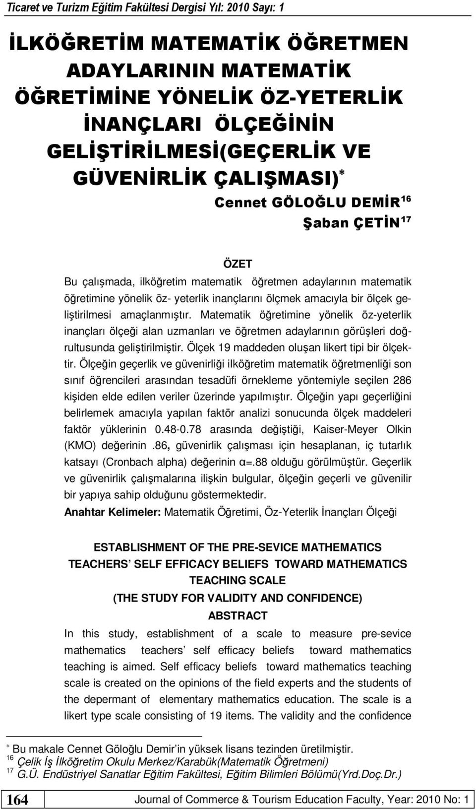 Matematik öğretimine yönelik öz-yeterlik inançları ölçeği alan uzmanları ve öğretmen adaylarının görüşleri doğrultusunda geliştirilmiştir. Ölçek 19 maddeden oluşan likert tipi bir ölçektir.