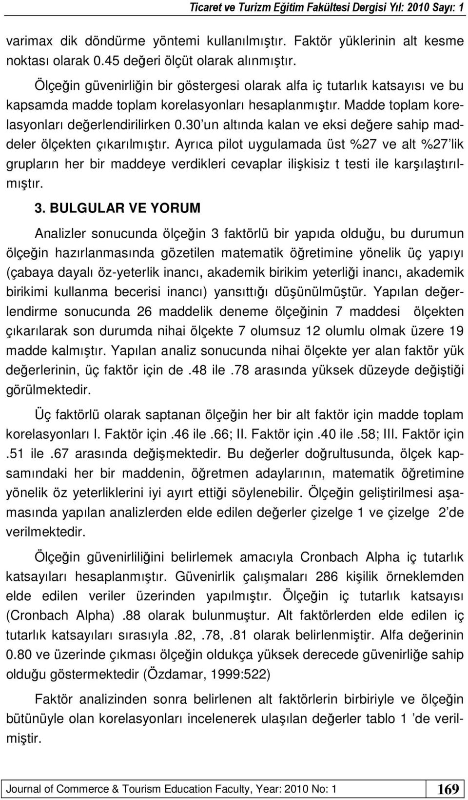 30 un altında kalan ve eksi değere sahip maddeler ölçekten çıkarılmıştır.