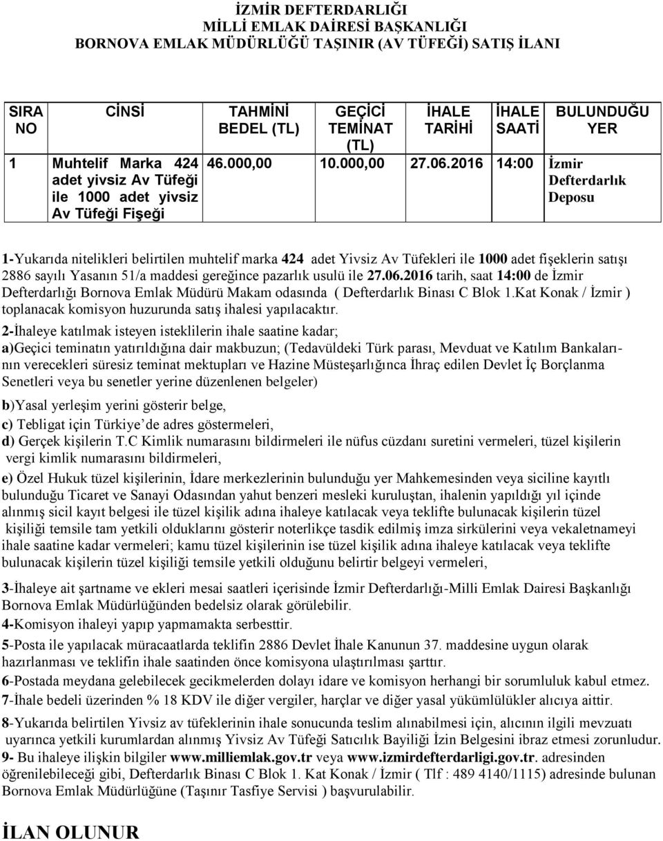 usulü ile 27.06.2016 tarih, saat 14:00 de İzmir Defterdarlığı Bornova Emlak Müdürü Makam odasında ( Defterdarlık Binası C Blok 1.