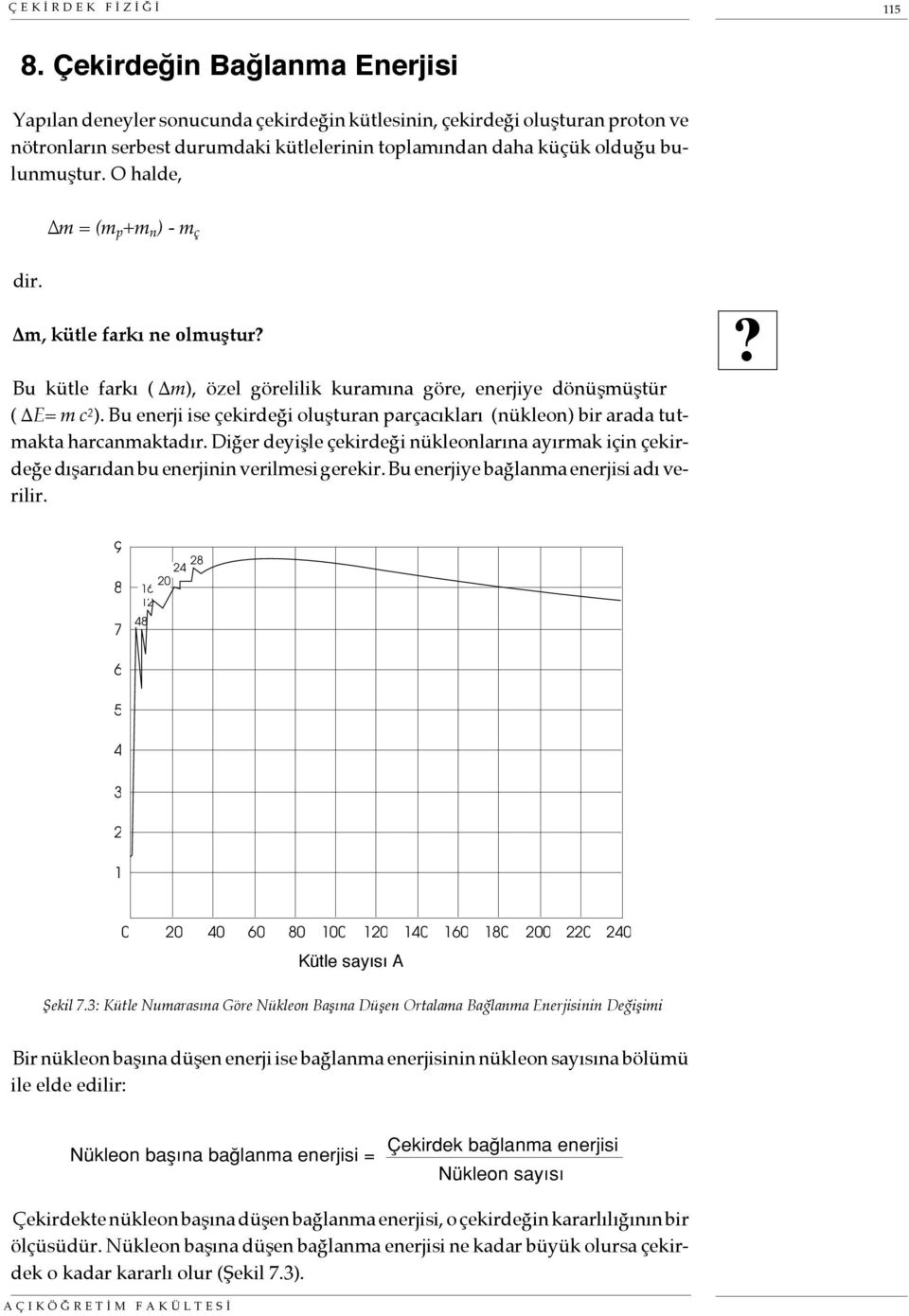 O halde, m = (m p +m n ) - m ç dir. m, kütle farkı ne olmuştur? Bu kütle farkı ( m), özel görelilik kuramına göre, enerjiye dönüşmüştür ( E= m c 2 ).