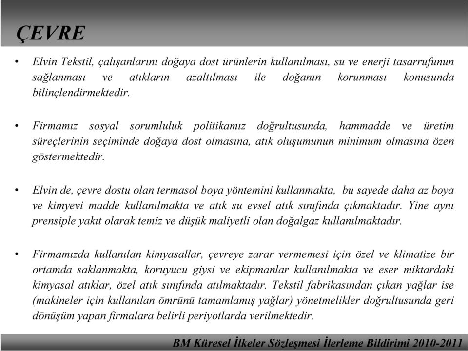 Elvin de, çevre dostu olan termasol boya yöntemini kullanmakta, bu sayede daha az boya ve kimyevi madde kullanılmakta ve atık su evsel atık sınıfında çıkmaktadır.