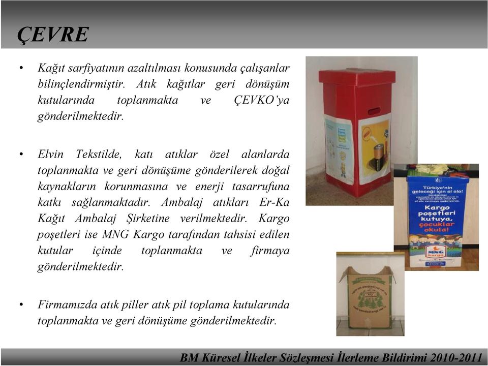 Elvin Tekstilde, katı atıklar özel alanlarda toplanmakta ve geri dönüşüme gönderilerek doğal kaynakların korunmasına ve enerji tasarrufuna katkı