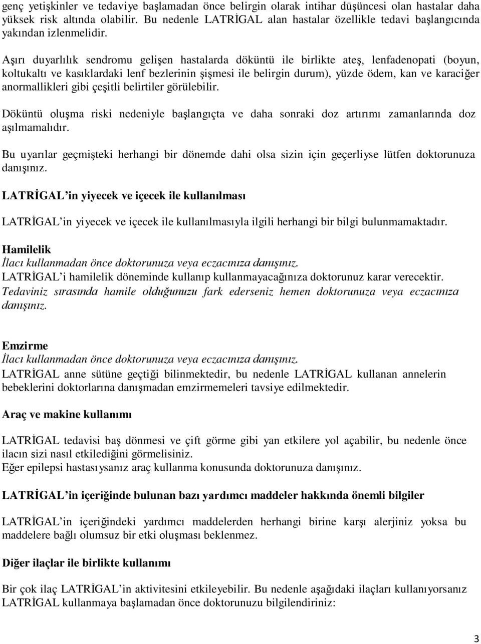 Aşırı duyarlılık sendromu gelişen hastalarda döküntü ile birlikte ateş, lenfadenopati (boyun, koltukaltı ve kasıklardaki lenf bezlerinin şişmesi ile belirgin durum), yüzde ödem, kan ve karaciğer