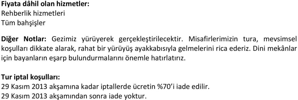 Misafirlerimizin tura, mevsimsel koşulları dikkate alarak, rahat bir yürüyüş ayakkabısıyla gelmelerini rica