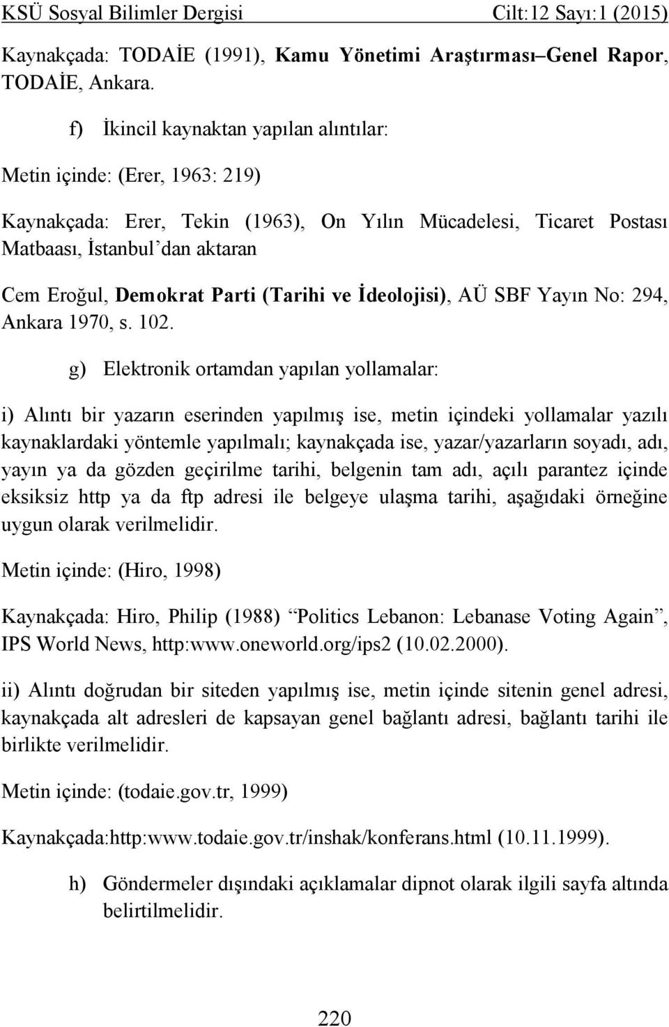 (Tarihi ve İdeolojisi), AÜ SBF Yayın No: 294, Ankara 1970, s. 102.