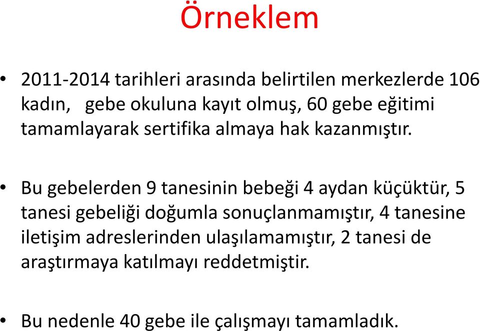 Bu gebelerden 9 tanesinin bebeği 4 aydan küçüktür, 5 tanesi gebeliği doğumla sonuçlanmamıştır, 4