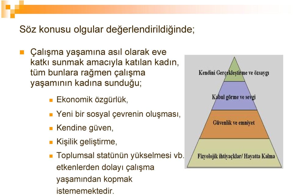 özgürlük, Yeni bir sosyal çevrenin oluşması, Kendine güven, Kişilik geliştirme,