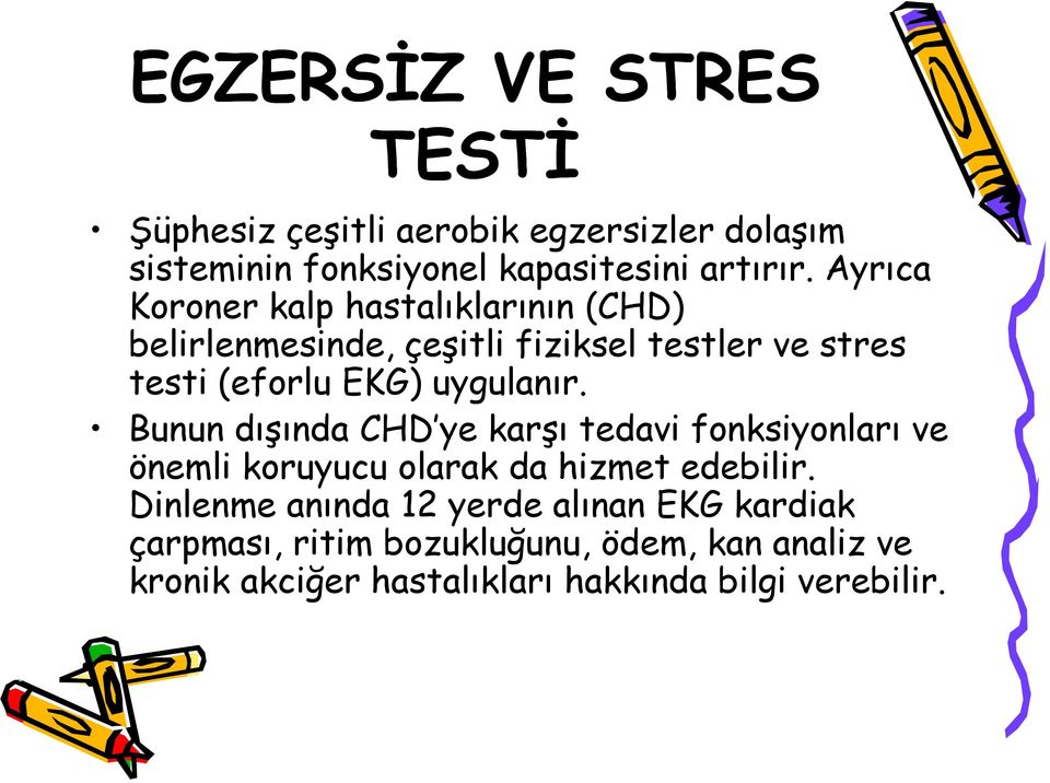 uygulanır. Bunun dışında CHD ye karşı tedavi fonksiyonları ve önemli koruyucu olarak da hizmet edebilir.