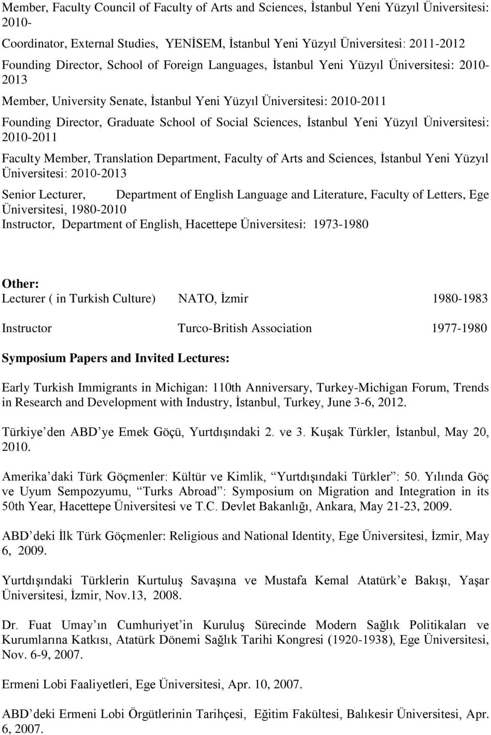 Social Sciences, İstanbul Yeni Yüzyıl Üniversitesi: 2010-2011 Faculty Member, Translation Department, Faculty of Arts and Sciences, İstanbul Yeni Yüzyıl Üniversitesi: 2010-2013 Senior Lecturer,