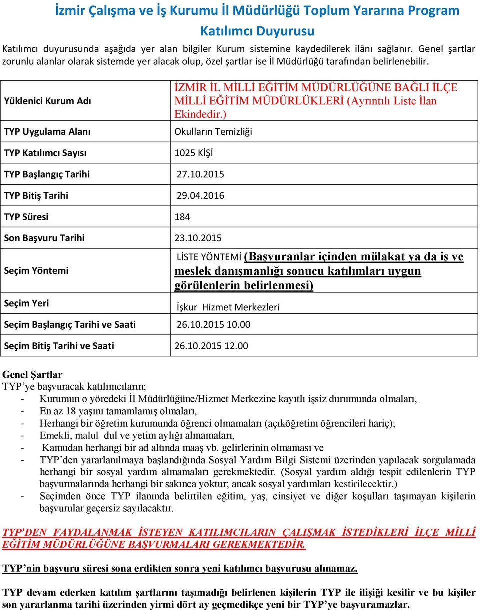 Genel şartlar zorunlu alanlar olarak sistemde yer alacak olup, özel şartlar ise İl Müdürlüğü tarafından belirlenebilir.