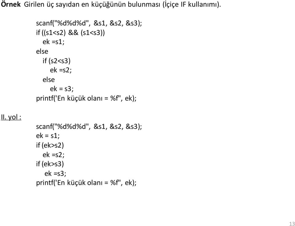 =s2; else ek = s3; printf('en küçük olanı = %f", ek); II.