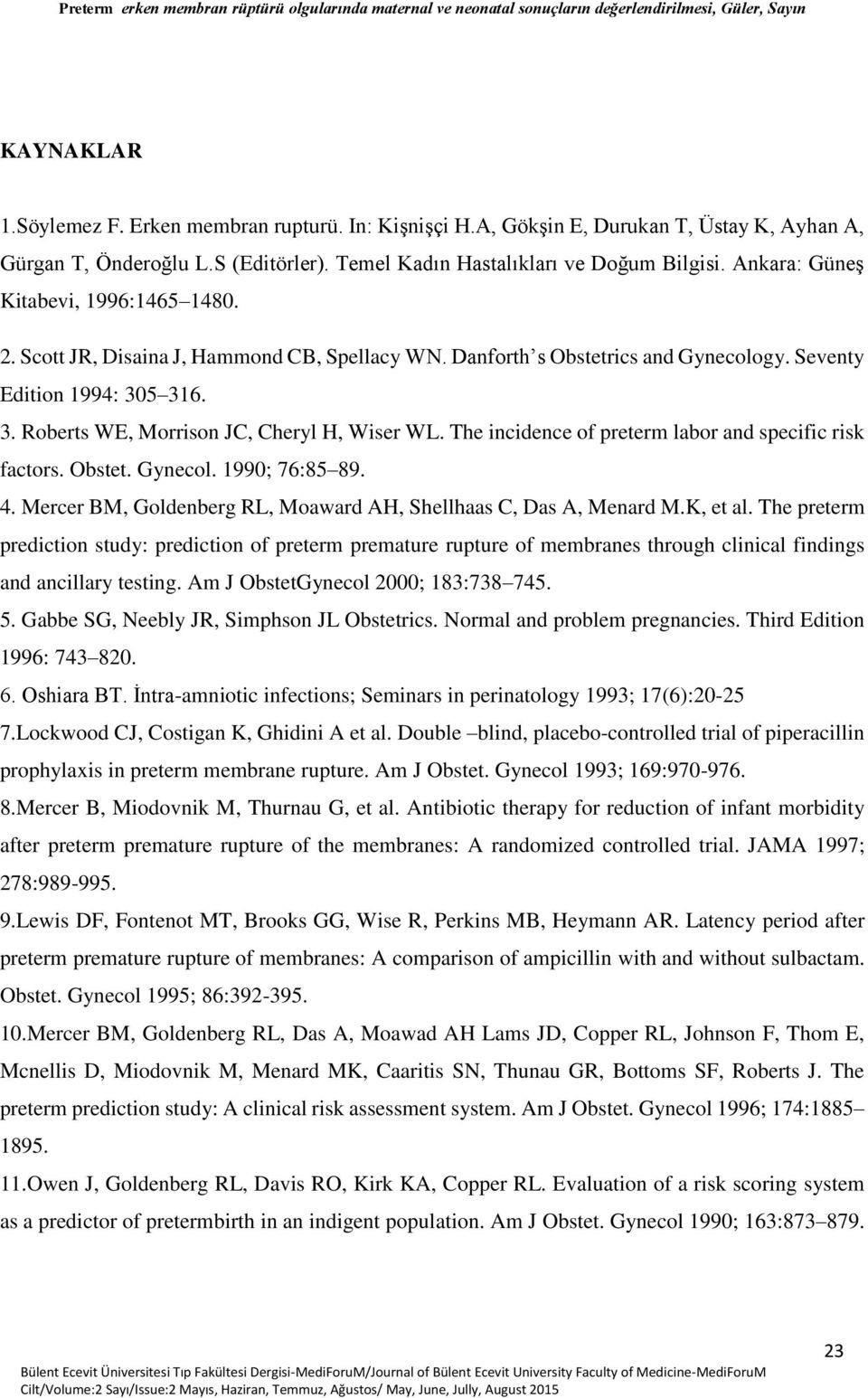 The incidence of preterm labor and specific risk factors. Obstet. Gynecol. 1990; 76:85 89. 4. Mercer BM, Goldenberg RL, Moaward AH, Shellhaas C, Das A, Menard M.K, et al.