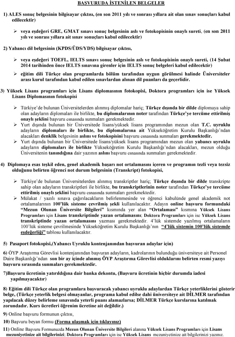 IELTS sınavı sonuç belgesinin aslı ve fotokopisinin onaylı sureti, (14 Şubat 2014 tarihinden önce IELTS sınavına girenler için IELTS sonuç belgeleri kabul edilecektir) eğitim dili Türkçe olan