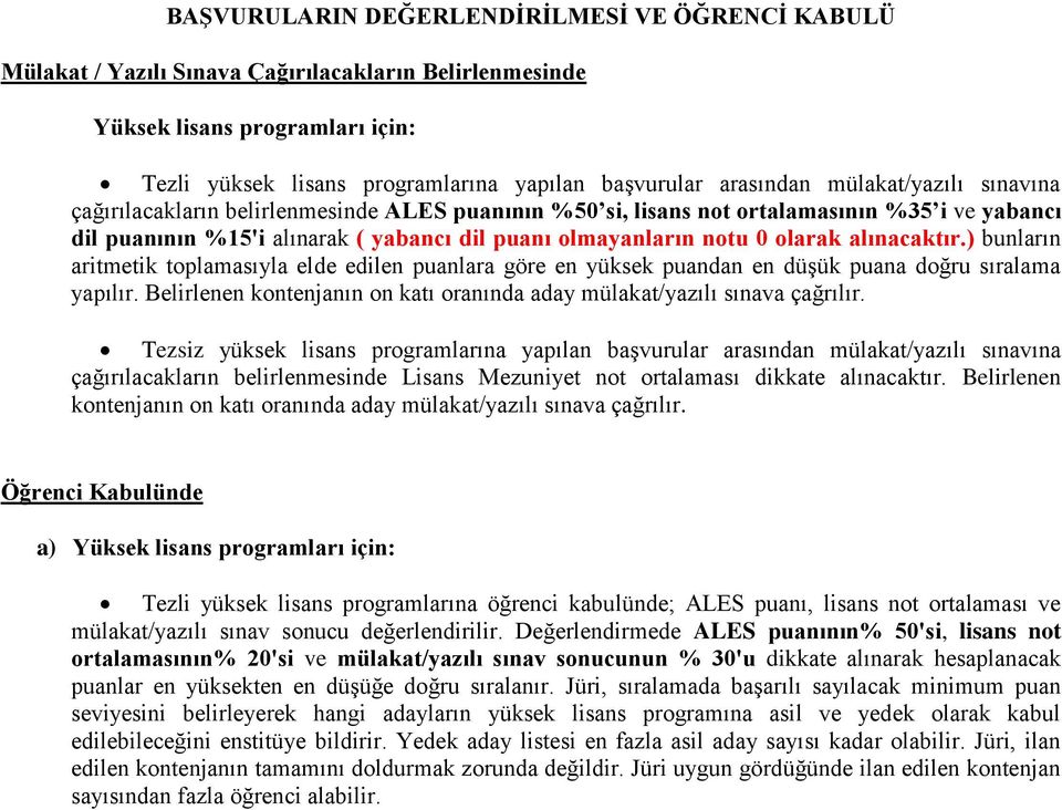 alınacaktır.) bunların aritmetik toplamasıyla elde edilen puanlara göre en yüksek puandan en düşük puana doğru sıralama yapılır.