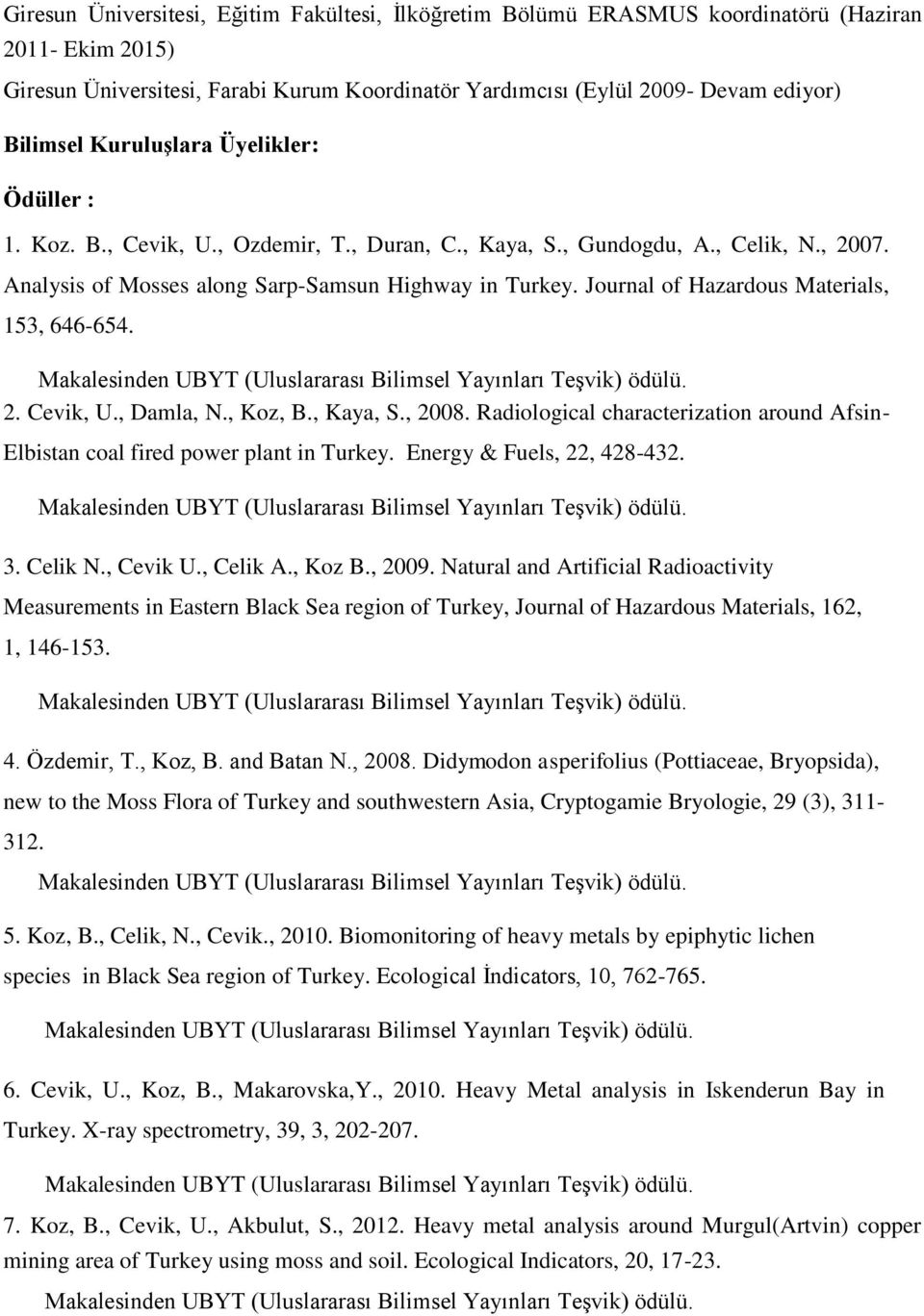 Journal of Hazardous Materials, 153, 646-654. 2. Cevik, U., Damla, N., Koz, B., Kaya, S., 2008. Radiological characterization around Afsin- Elbistan coal fired power plant in Turkey.