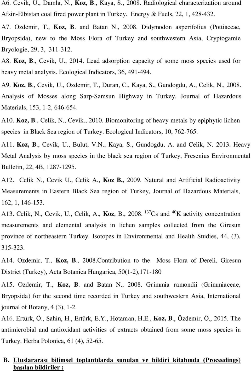 Lead adsorption capacity of some moss species used for heavy metal analysis. Ecological Indicators, 36, 491-494. A9. Koz. B., Cevik, U., Ozdemir, T., Duran, C., Kaya, S., Gundogdu, A., Celik, N.