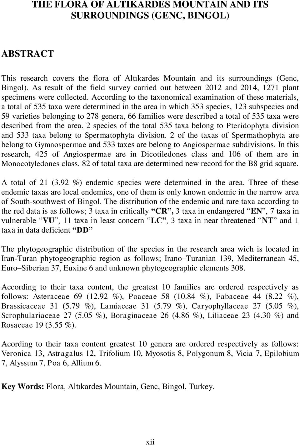 According to the taxonomical examination of these materials, a total of 535 taxa were determined in the area in which 353 species, 123 subspecies and 59 varieties belonging to 278 genera, 66 families