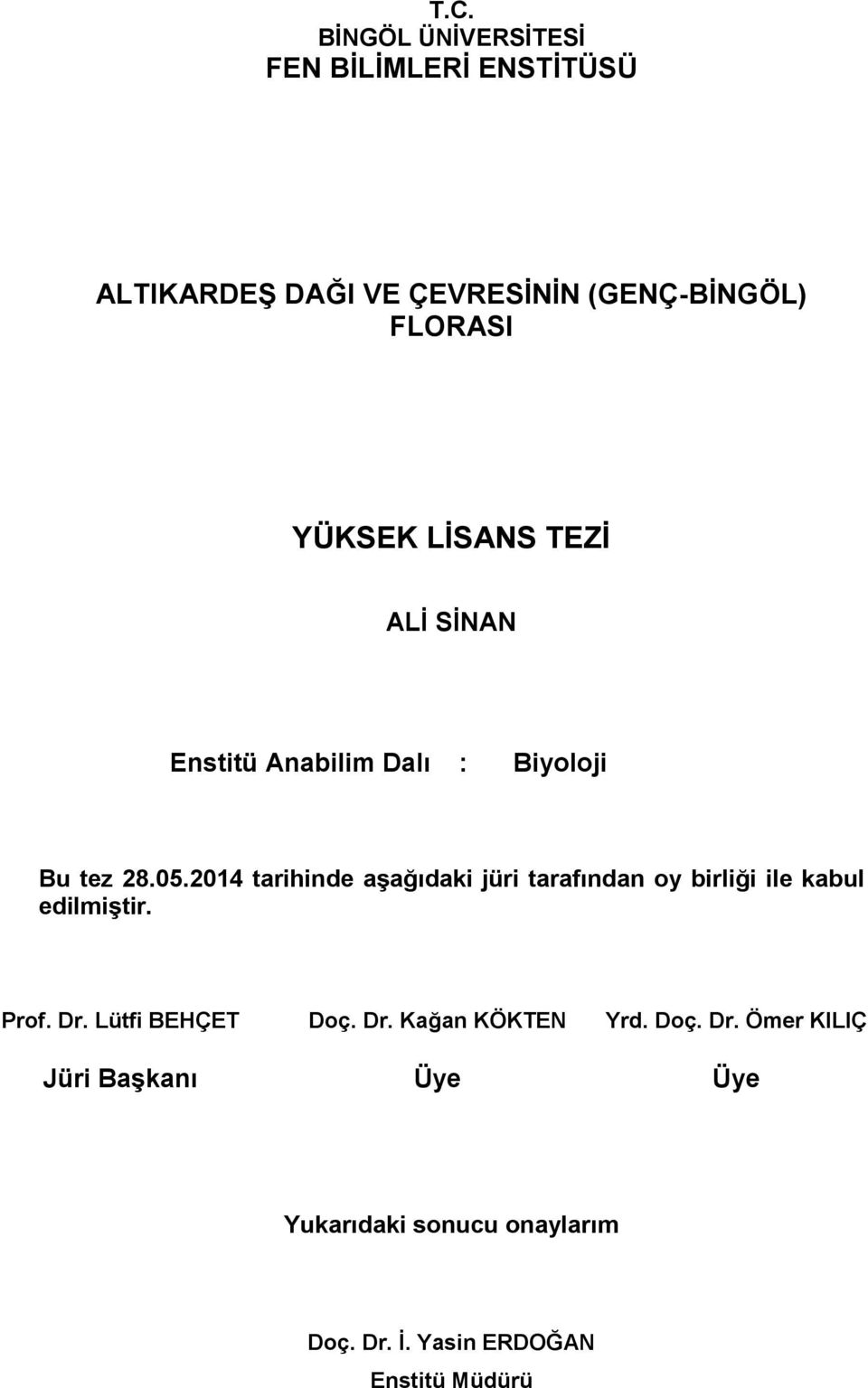 2014 tarihinde aşağıdaki jüri tarafından oy birliği ile kabul edilmiştir. Prof. Dr. Lütfi BEHÇET Doç.