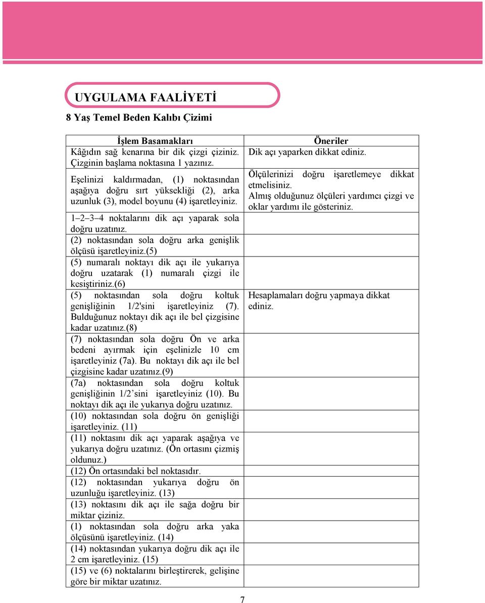 (2) noktasından sola doğru arka genişlik ölçüsü işaretleyiniz.(5) (5) numaralı noktayı dik açı ile yukarıya doğru uzatarak (1) numaralı çizgi ile kesiştiriniz.