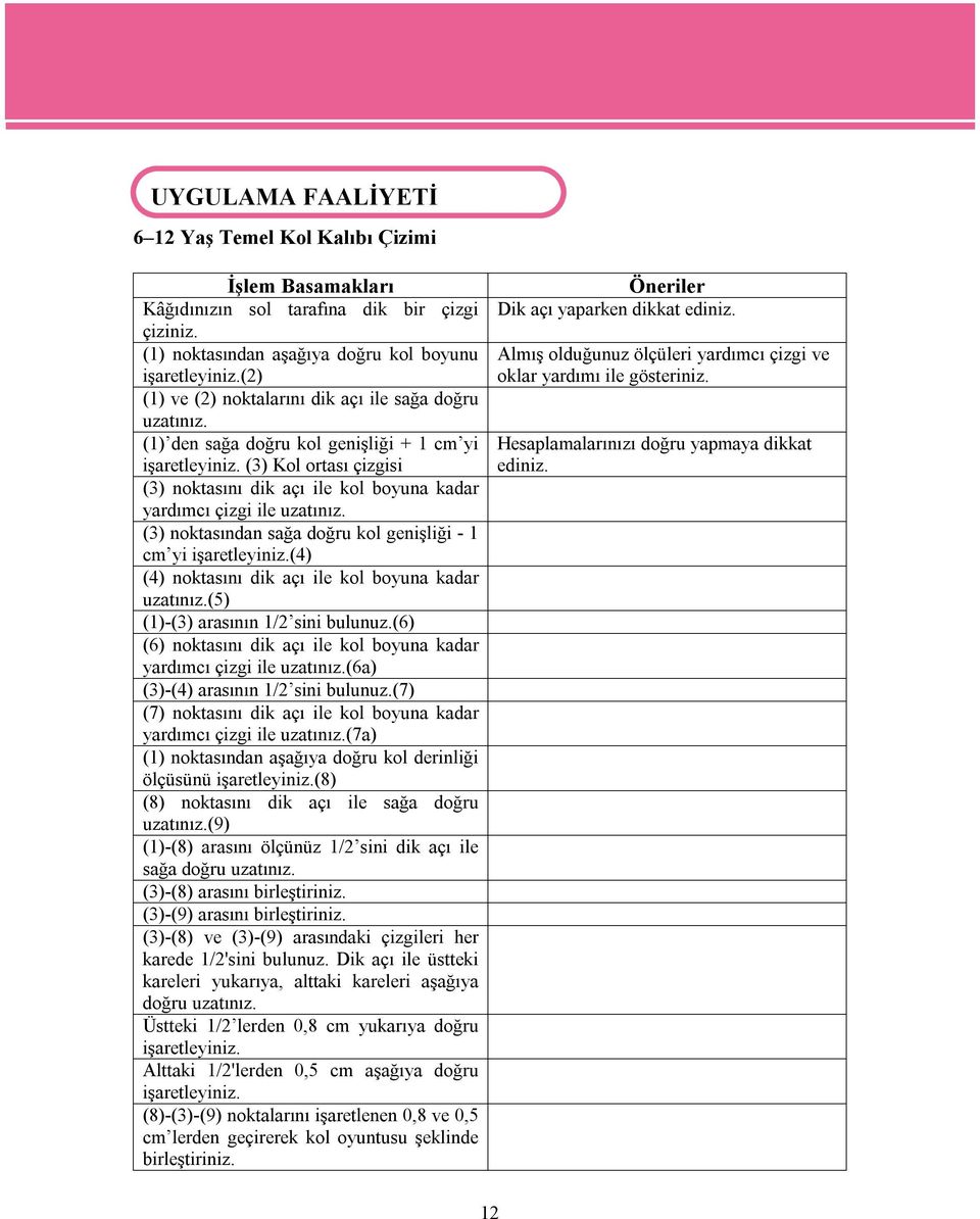 (3) Kol ortası çizgisi (3) noktasını dik açı ile kol boyuna kadar yardımcı çizgi ile uzatınız. (3) noktasından sağa doğru kol genişliği - 1 cm yi işaretleyiniz.