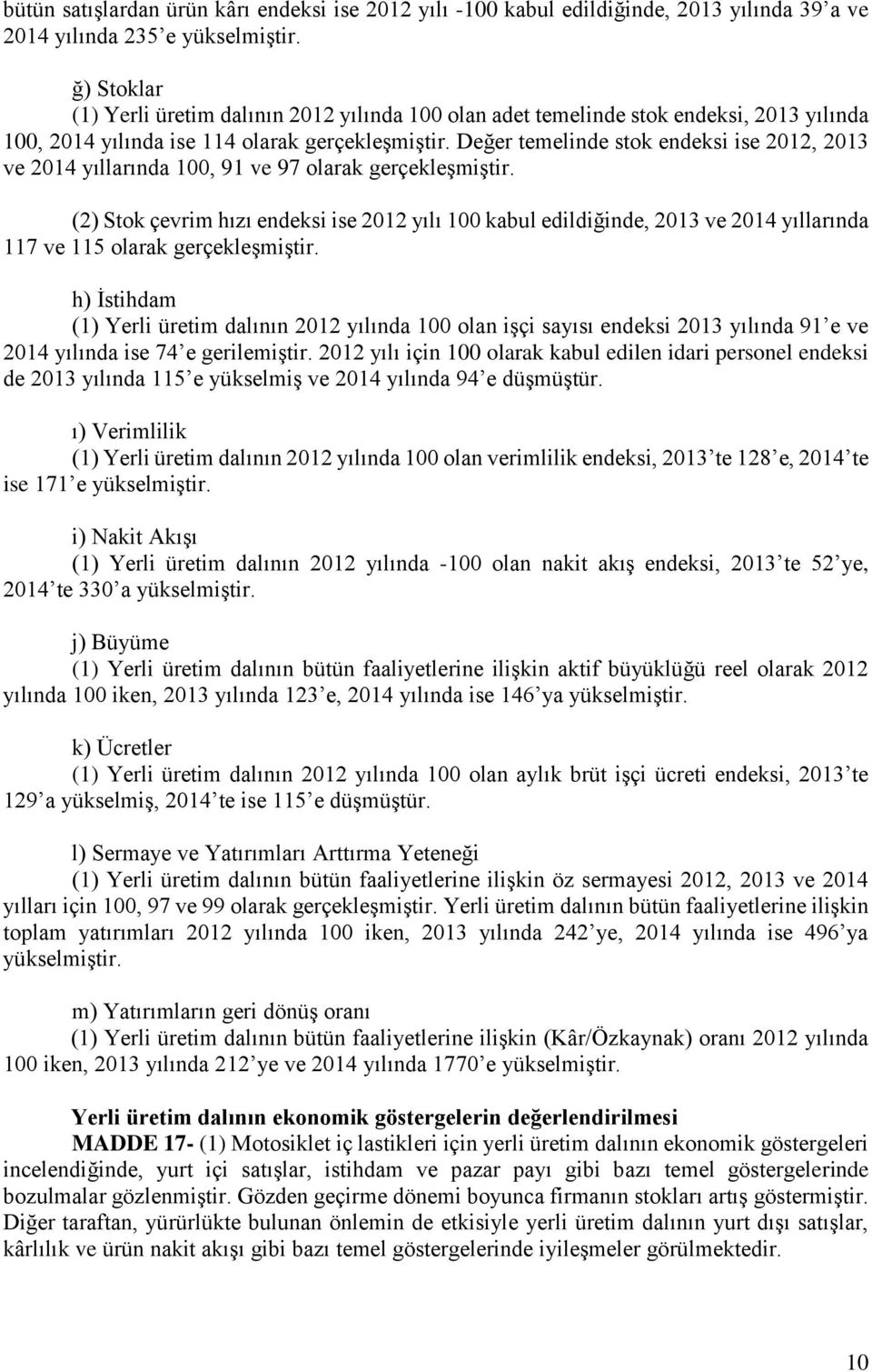 Değer temelinde stok endeksi ise 2012, 2013 ve 2014 yıllarında 100, 91 ve 97 olarak gerçekleşmiştir.