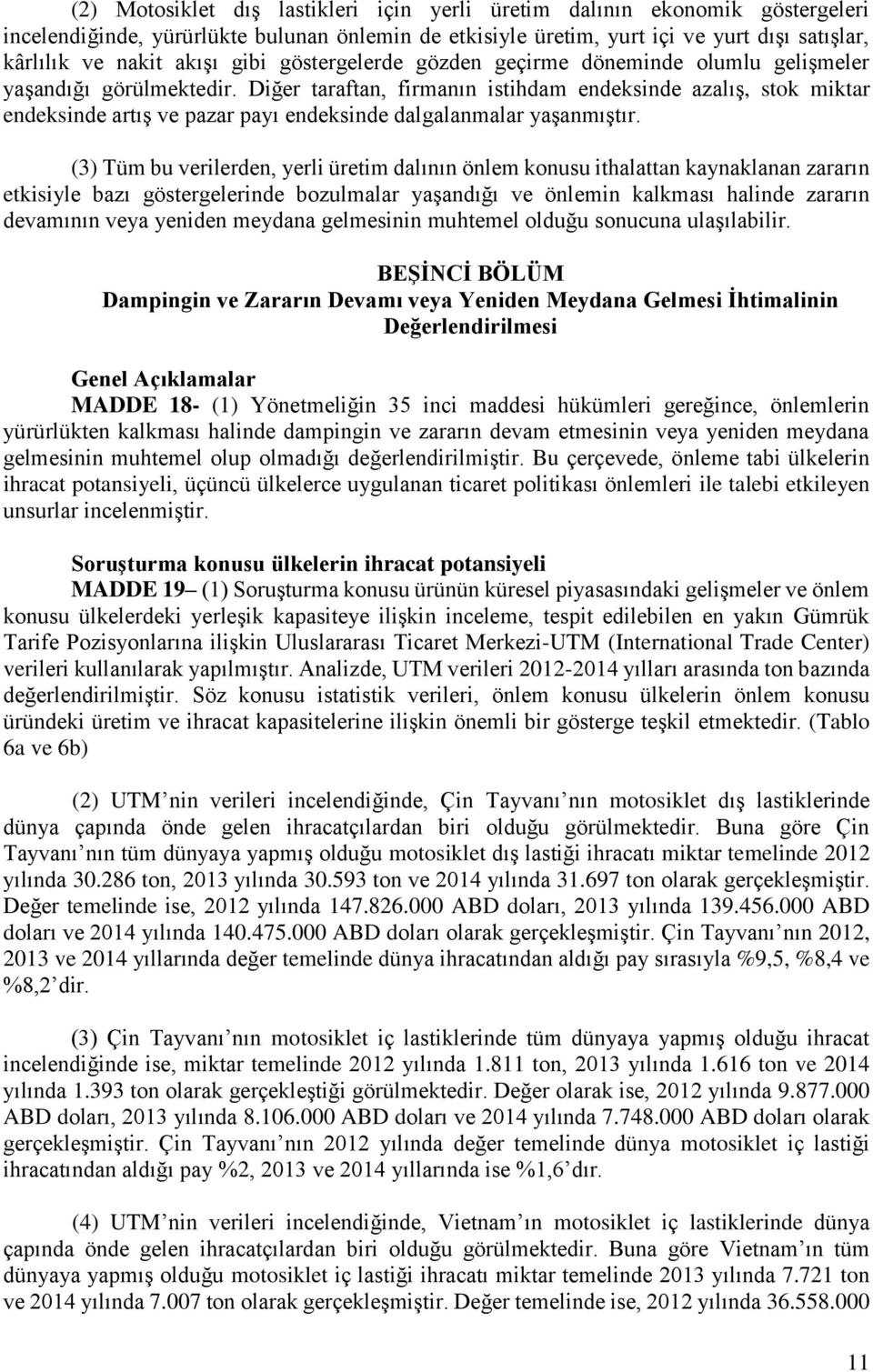 Diğer taraftan, firmanın istihdam endeksinde azalış, stok miktar endeksinde artış ve pazar payı endeksinde dalgalanmalar yaşanmıştır.