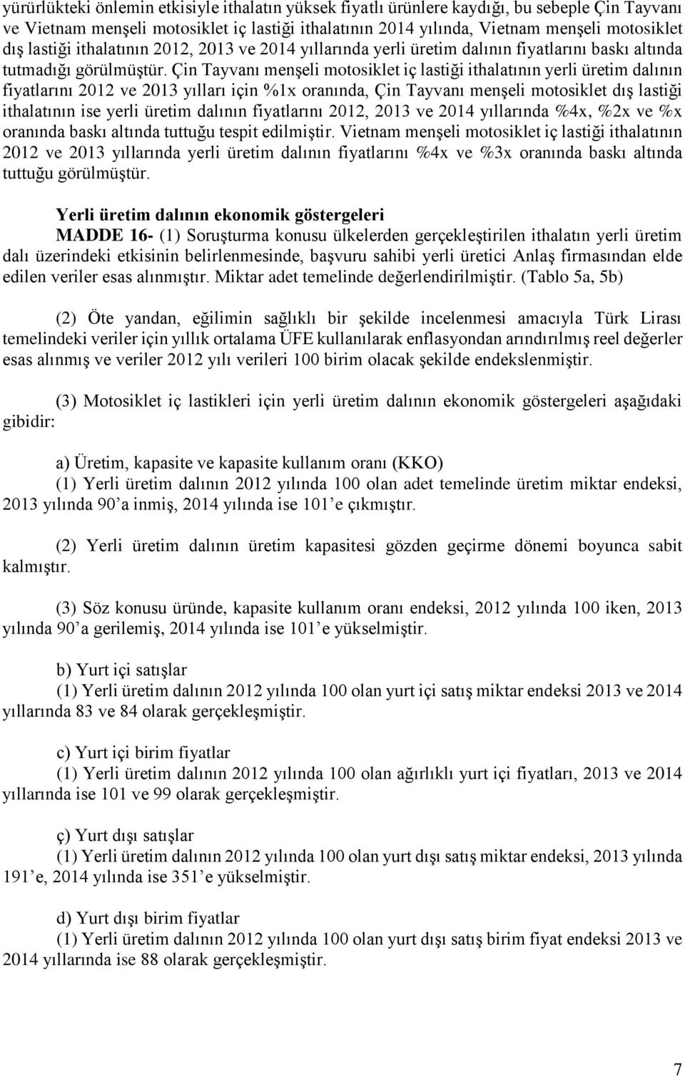 Çin Tayvanı menşeli motosiklet iç lastiği ithalatının yerli üretim dalının fiyatlarını 2012 ve 2013 yılları için %1x oranında, Çin Tayvanı menşeli motosiklet dış lastiği ithalatının ise yerli üretim