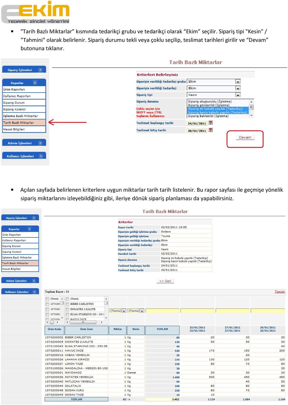 Sipariş durumu tekli veya çoklu seçilip, teslimat tarihleri girilir ve Devam butonuna tıklanır.