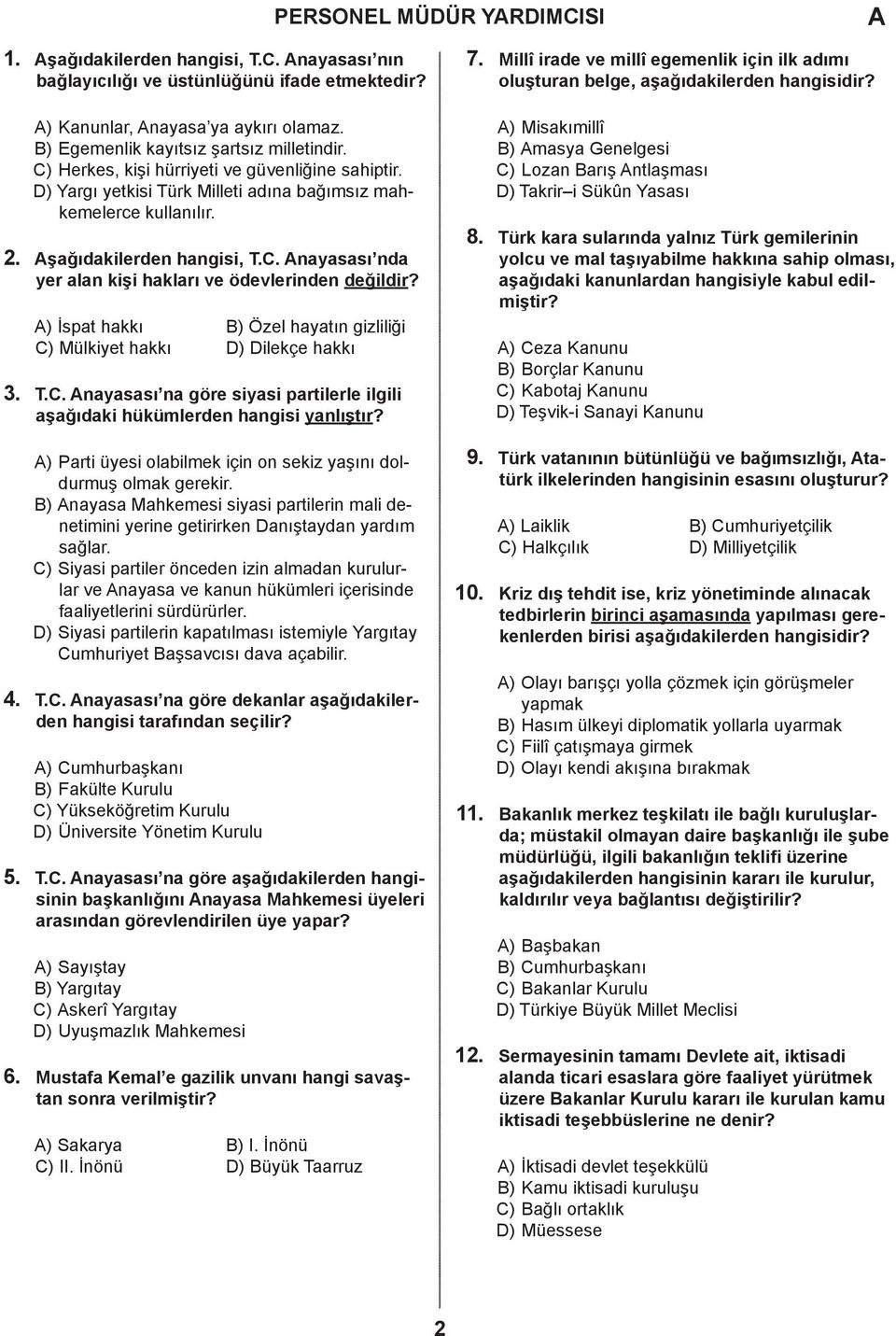 ) Yargı yetkisi Türk Milleti adına bağımsız mahkemelerce kullanılır. şağıdakilerden hangisi, T.. nayasası nda yer alan kişi hakları ve ödevlerinden değildir?