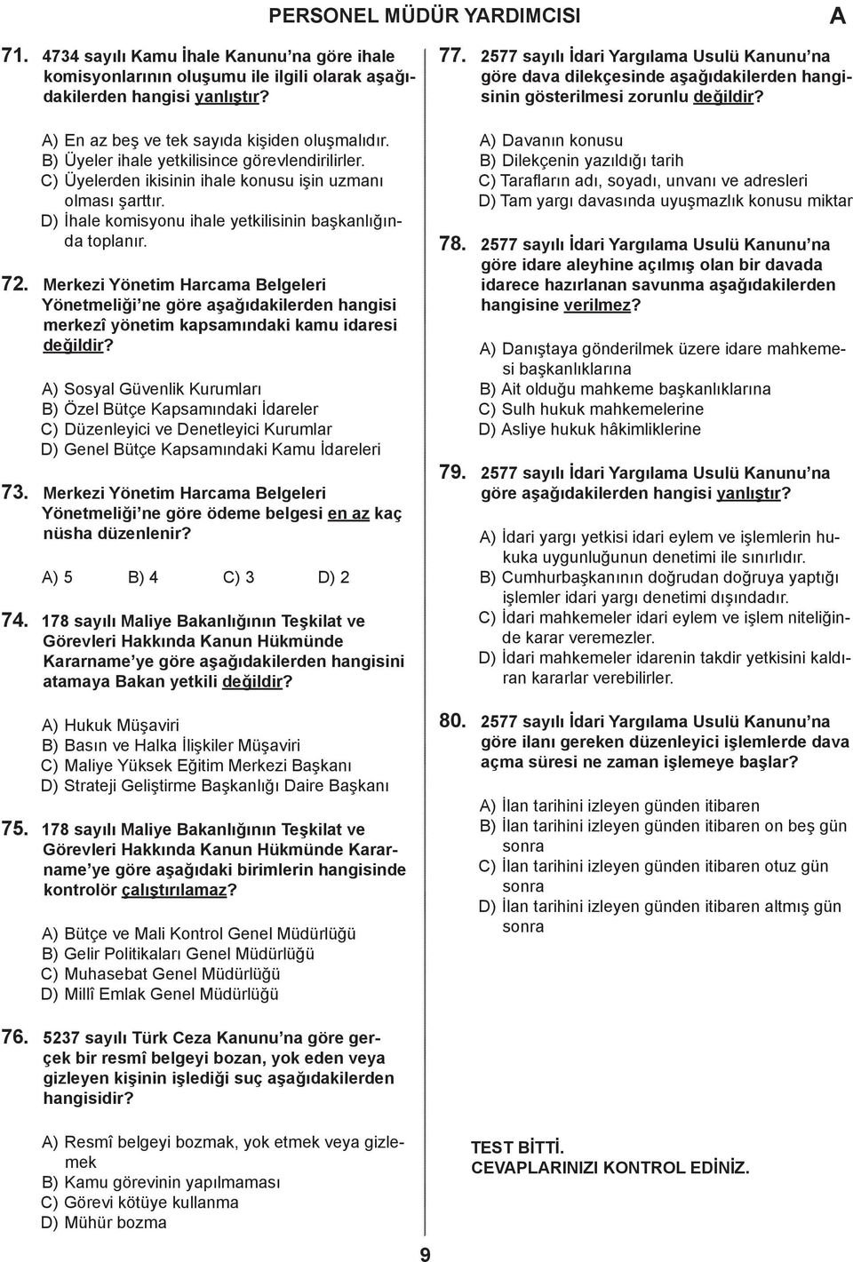 ) Üyeler ihale yetkilisince görevlendirilirler. ) Üyelerden ikisinin ihale konusu işin uzmanı olması şarttır. ) İhale komisyonu ihale yetkilisinin başkanlığında toplanır.